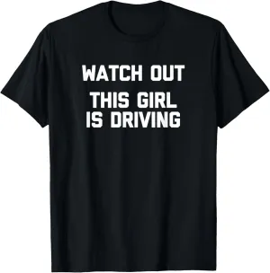 Watch Out (This Girl Is Driving) Funny New Driver Teen Girl T-Shirt