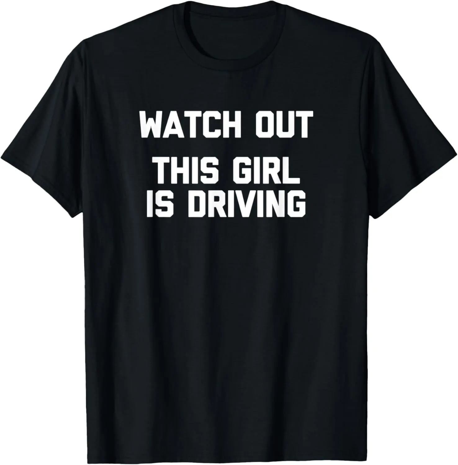 Watch Out (This Girl Is Driving) Funny New Driver Teen Girl T-Shirt